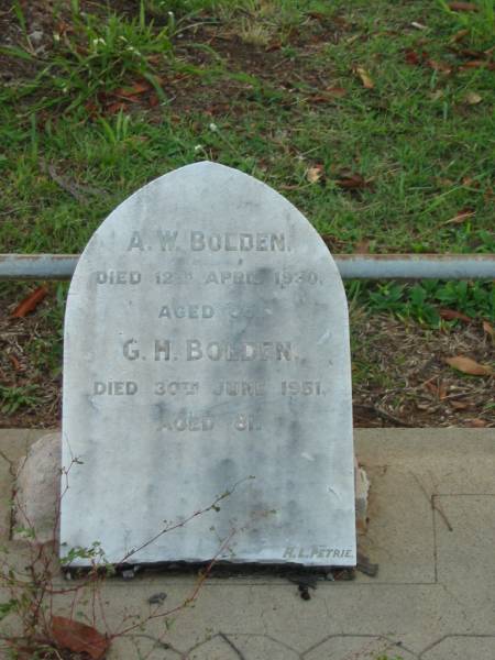 A.W. BOLDEN,  | died 12 April 1930 aged 66 years;  | G.H. BOLDEN,  | died 30 June 1951 aged 81 years;  | Bald Hills (Sandgate) cemetery, Brisbane  | 