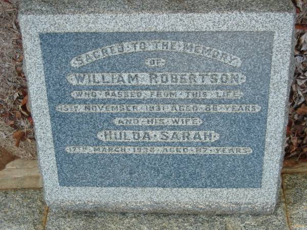 William ROBERTSON,  | died 15 Nov 1931 aged 66 years;  | Hulda Sarah,  | wife,  | died 17 March 1936 aged 87 years;  | Bald Hills (Sandgate) cemetery, Brisbane  | 
