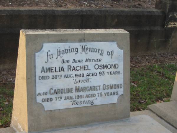 Amelia Rachel OSMOND,  | mother,  | died 30 Aug 1938 aged 93 years;  | Caroline Margaret OSMOND,  | died 7 Jan 1951 aged 75 years;  | Bald Hills (Sandgate) cemetery, Brisbane  | 