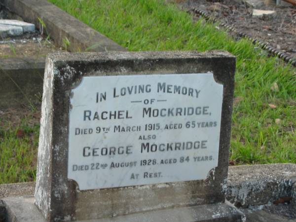 Elspeth Bruce,  | wife of John MCPHERSON,  | died 23 May 1881 aged 73 years;  | Rachel MOCKRIDGE,  | died 9 March 1915 aged 65 years;  | George MOCKRIDGE,  | died 22 Aug 1928 aged 84 years;  | Bald Hills (Sandgate) cemetery, Brisbane  | 