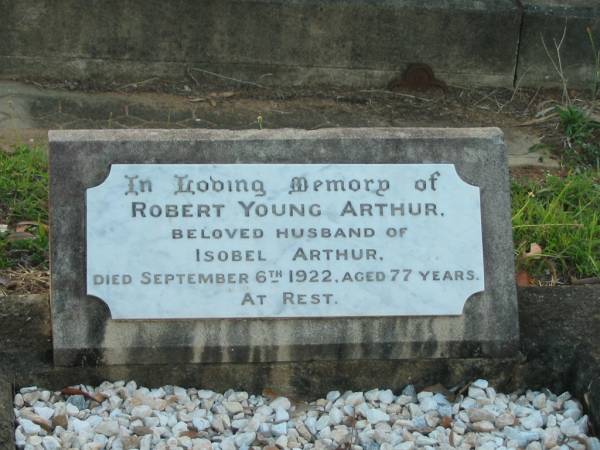 Robert Young ARTHUR,  | husband of Isobel ARTHUR,  | died 6 Sept 1922 aged 77 years;  | Bald Hills (Sandgate) cemetery, Brisbane  | 