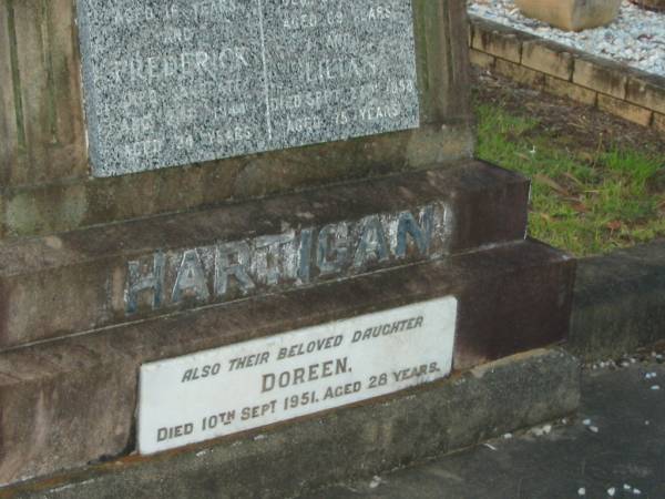 [headstone difficult to read]  | Denis HARTIGAN;  | Frederick HARTIGAN,  | died aged 24 years;  | Maurice HARTIGAN,  | aged 69 years;  | Lillian HARTIGAN,  | died Sept 1958 aged 75 years;  | Doreen,  | daughter,  | died 10 Sept 1951 aged 28 years;  | Bald Hills (Sandgate) cemetery, Brisbane  | 