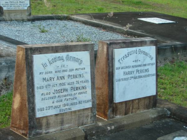 Mary Ann PERKINS,  | wife mother,  | died 6 Oct 1936 aged 76 years;  | Joseph PERKINS,  | husband father,  | died 23 July 1941 aged 82 years;  | Harry PERKINS,  | husband father,  | died 3 Aug 1964 aged 61 years;  | Bald Hills (Sandgate) cemetery, Brisbane  | 