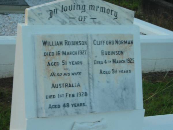 C.M. ROBINSON,  | died 5-1-2005 aged 85 years;  | William ROBINSON,  | died 16 March 1927 aged 51 years;  | Australia,  | wife,  | died 1 Feb 1929 aged 48 years;  | Clifford Norman ROBINSON,  | died 4 March 1925 aged 9 1/2 years;  | Bald Hills (Sandgate) cemetery, Brisbane  | 
