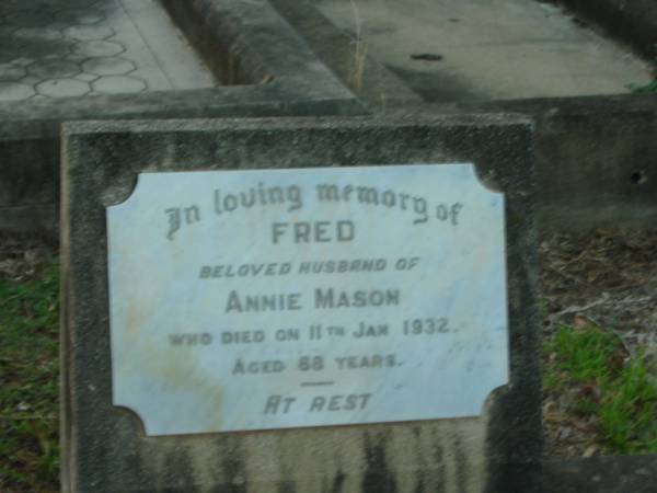 Fred,  | husband of Annie MASON,  | died 11 Jan 1932 aged 68 years;  | Bald Hills (Sandgate) cemetery, Brisbane  | 