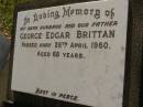 
George Edgar BRITTAN,
husband father,
died 28 April 1960 aged 68 years;
Bald Hills (Sandgate) cemetery, Brisbane
