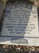 William J. ELLIS, husband, died 1 Dec 1935 aged 60 years; Annie Lousia ELLIS, died 21 May 1952; Bald Hills (Sandgate) cemetery, Brisbane 