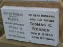
Bevan Thomas (Boydie) WEBBER,
died 3 Aug 1934 aged 7 years;
Thomas C. WEBBER,
husband father,
died 6-3-1959 aged 56 years;
Pauline Annie,
died 30-5-1994 aged 88 years;
Bald Hills (Sandgate) cemetery, Brisbane
