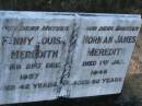 
Fanny Louisa MEREDITH,
mother,
died 21 Dec 1957 aged 42 years;
Norman James MEREDITH,
brother,
died 1 Jan 1945 aged 50 years;
Bald Hills (Sandgate) cemetery, Brisbane
