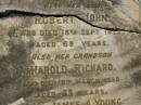 
Ellen DOUGHERTY,
mother,
died 16 Aug 1889 aged 57 years;
Kenneth Neil MIKLEJOHN,
grandson,
died 23 Nov 1901 aged 13 years;
William Henry,
son,
died Nanango 6 July 1901;
Richard,
son,
died 9 Dec 1925;
Robert John,
son,
died 15 Sept 1933 aged 69 years;
Harold Richard,
grandson,
died 8 March 1930 aged 33 years;
James A. YOUNG,
died 12 Nov 1938 aged 81 years;
Bald Hills (Sandgate) cemetery, Brisbane
