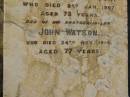 
Robert KIFT,
died 10 Aug 1885 aged 62 years;
Margaret,
wife,
died 28 May 1912 aged 77 year;
Alexander WATSON,
brother-in-law,
died 2 Jan 1907 aged 73 years;
John WATSON,
brother-in-law,
died 24 Nov 1914 aged 77 years;
Bald Hills (Sandgate) cemetery, Brisbane
