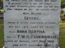 
Hermann FEUERRIEGEL,
died 3 Feb 1910 aged 61 years;
George,
son,
killed in action France 12 Oct 1917 aged 33 years;
Anna Bertha,
wife of F.W.H. FEUERRIEGEL,
born Nundah 29 May 1860,
died 27 Nov 1932;
Adolph FEUERRIEGEL,
born 11 Jan 1822,
died 16 March 1894;
Charlotte FEUERRIEGEL,
born 4 Oct 1823,
died 24 Oct 1899;
Bald Hills (Sandgate) cemetery, Brisbane
