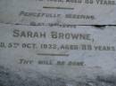 George, husband of Sarah BROWNE, died 8 Oct 1928 aged 85 years; Sarah BROWNE, died 5 Oct 1932 aged 88 years; Bald Hills (Sandgate) cemetery, Brisbane 