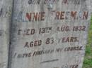 
Emily FREEMAN,
sister,
died 15 Feb 1940;
Charles FREEMAN,
husband,
died 16 June 1924 aged 77 years;
Winifred FREEMAN,
sister,
died 7 Aug 1939;
Annie FREEMAN,
mother,
died 13 Aug 1932 aged 83 years;
Elizabeth FREEMAN,
sister,
died 3 April 1933;
Bald Hills (Sandgate) cemetery, Brisbane
