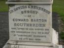 Mary Elizabeth SOUTHERDEN, wife of Edward Barton SOUTHERDEN of Langholme Sandgate, died "Narangba" Friday 20 July 190 aged 67 years; Edward Barton SOUTHERDEN, born 24 Nov 1830 Isle of Thanet, died "Langholme" Sandgate 17 Dec 1906; Charles Benjamin, son, died 18 March 1930 aged 56 years; Edward Barton SOUTHERDEN, 29 April 1859 - 26 March 1944; Frances, wife, 11 March 1864 - 19 July 1942; Dora, daughter, 15-3-90 - 25-4-71; Vera, daughter, 15-9-88 - 21-7-77; Lucy March SOUTHERDEN, died Langholme Wed 6 May 1903 aged 46 years; Edith Ada, sister, died 11 Aug 1914 aged 44 years, interred Rugby Cemetery England; Annie C. SOUTHERDEN, died 16 Nov 1938; Bald Hills (Sandgate) cemetery, Brisbane  