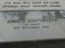 
Mary Elizabeth SOUTHERDEN,
wife of Edward Barton SOUTHERDEN of
Langholme Sandgate,
died Narangba Friday 20 July 190 aged 67 years;
Edward Barton SOUTHERDEN,
born 24 Nov 1830 Isle of Thanet,
died Langholme Sandgate 17 Dec 1906;
Charles Benjamin,
son,
died 18 March 1930 aged 56 years;
Edward Barton SOUTHERDEN,
29 April 1859 - 26 March 1944;
Frances,
wife,
11 March 1864 - 19 July 1942;
Dora,
daughter,
15-3-90 - 25-4-71;
Vera,
daughter,
15-9-88 - 21-7-77;
Lucy March SOUTHERDEN,
died Langholme Wed 6 May 1903 aged 46 years;
Edith Ada,
sister,
died 11 Aug 1914 aged 44 years,
interred Rugby Cemetery England;
Annie C. SOUTHERDEN,
died 16 Nov 1938;
Bald Hills (Sandgate) cemetery, Brisbane

