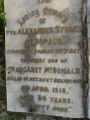 John MACDONALD, died 18 Feb 1897 aged 65 years; William Robert, son, died in infancy; John MACDONALD, son, died 26 Dec 1912 aged 25 years; Alexander Sydney MCDONALD, youngest son of Margaret MCDONALD, killed in action Dernacourt 5 April 1918 aged 24 years; [unnamed] mother, died 20 April 1932 aged 78 years; Bald Hills (Sandgate) cemetery, Brisbane 