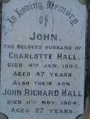 John, husband of Charlotte HALL, died 4 Jan 1883 aged 47 years; John Richard HALL, son, died 11 Nov 1904 aged 27 years; Charlotte, wife of John HALL, died 21 March 1910 aged 59 years; Thomas WHITEWAY, died 8 Feb 1888 aged 88 years; Bald Hills (Sandgate) cemetery, Brisbane 