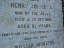 
[Mary JOHNSTON],
died 1 Sept 1899 aged 67 years;
Henry JOHNSTON,
son,
died 12 July 1893 aged 21 years;
William JOHNSTON,
died 15 Sept 1913 aged 78 years;
Bald Hills (Sandgate) cemetery, Brisbane
