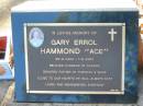 
Gary Errol (Ace) HAMMOND,
28-9-1943 - 1-6-2005,
husband of Sandra,
father of Theresa & Wade;
Bald Hills (Sandgate) cemetery, Brisbane
