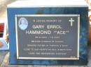 Gary Errol (Ace) HAMMOND, 28-9-1943 - 1-6-2005, husband of Sandra, father of Theresa & Wade; Bald Hills (Sandgate) cemetery, Brisbane 