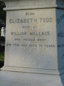William WALLACE, died 9 Dec 1902 aged 74 years; Elizabeth Todd, wife of William WALLACE, died 2 Feb 1931 aged 75 years; Elizabeth WALLACE, daughter, born 20 Aug 1885, died 7 July 1927; Bald Hills (Sandgate) cemetery, Brisbane 