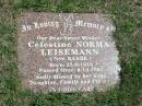 
Celestine Norma Leisemann (nee Raabe)
Born: 23-6-1918
Died: 8-10-2001

Sherwood (Anglican) Cemetery, Brisbane
