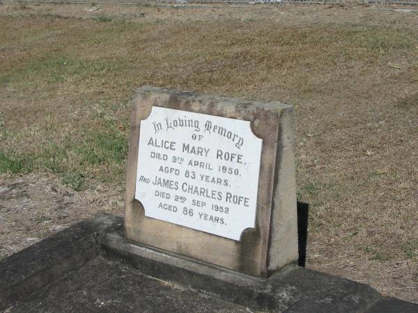 Alice Mary Rofe died 9 Apr 1950 83 yrs  | James Charles Rofe 2 Sep 1952 aged 86  | Anglican Cemetery, Sherwood.  |   | 