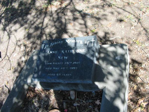 Anne Katherine New  | born Aug 28 1921  | Died May 24 1985  | aged 63 years  | Anglican Cemetery, Sherwood.  |   | 