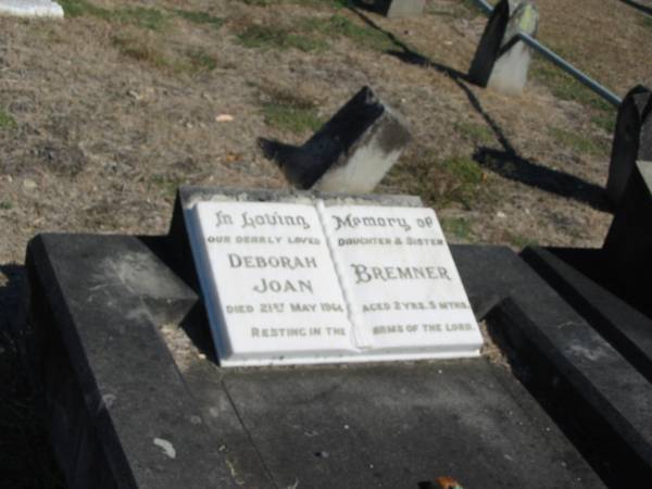 Deborah Joan Bremner died 21 May 1964 aged 2 yrs 5 mths  | Anglican Cemetery, Sherwood.  |   |   | 