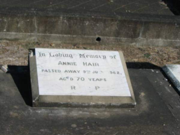 Annie Hair 9 Jul 1962 aged 70  | Anglican Cemetery, Sherwood.  |   |   | 