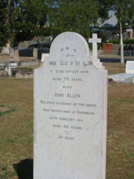 Hannah Elizabeth Allen 10 Oct 1908 aged 78  | John Allen 23 Feb 1917 aged 88  | Anglican Cemetery, Sherwood.  |   |   | 