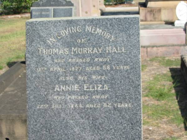 Thomas Murray Hall 8 Apr 1927 aged 58  | (wife) Annie Eliza 22 Aug 1944 aged 82  | Anglican Cemetery, Sherwood.  |   |   | 