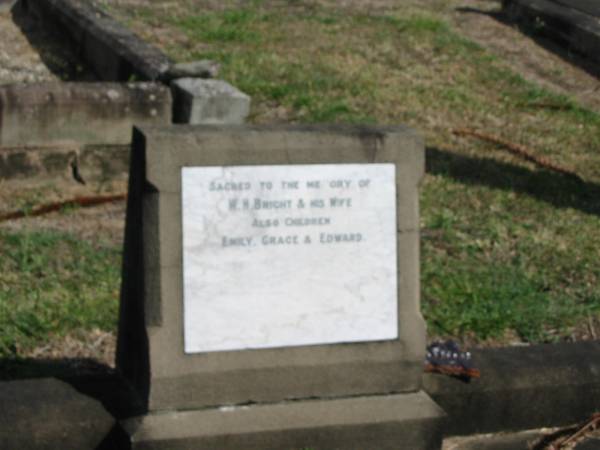 W.H. Bright and his Wife  | Also Children  | Emily, Grace and Edward  | Sherwood (Anglican) Cemetery, Brisbane  |   | 