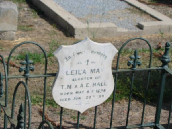 Leila May  | daughter of  | T M and A E Hall  | Born May 8 1856  | Died Jun 22 1894?  | Sherwood (Anglican) Cemetery, Brisbane  | 