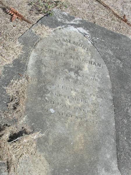 Robert Maughan  | ... Scotland  | September 1806  | Died at Oxley 19 Aug 1877  | Sherwood (Anglican) Cemetery, Brisbane  | 