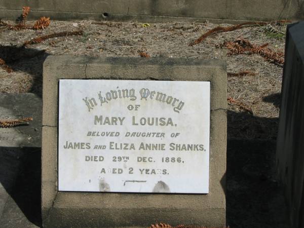 Mary Louisa  | dau of James and Eliza Annie Shanks  | Died 29 Dec 1886 aged 2 years  |   | Sherwood (Anglican) Cemetery, Brisbane  | 