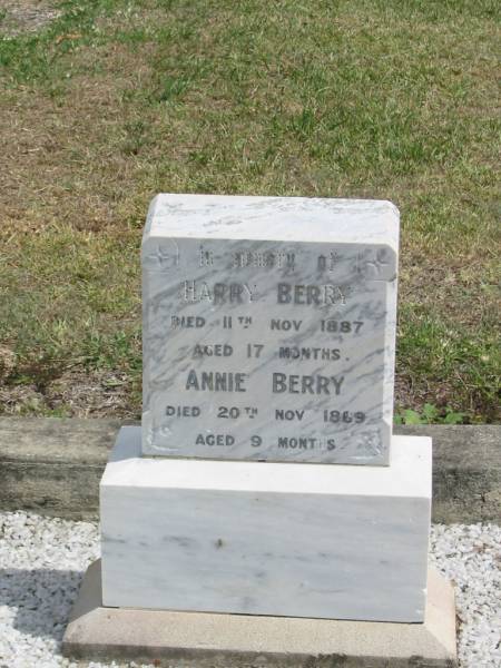 Harry Berry  | died 11 Nov 1887 aged 17 months  | Annie Berry  | Died 20 Nov 1869 aged 9 months  |   | Sherwood (Anglican) Cemetery, Brisbane  | 