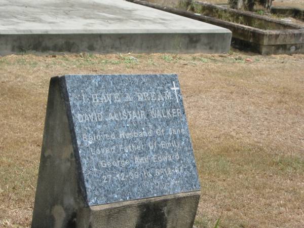 David Alistair Walker  | (husband of Jan, Father of Emily, George and Edward)  | 27-12-39 to 5-12-91  |   | Sherwood (Anglican) Cemetery, Brisbane  | 