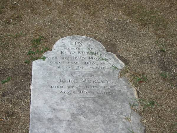 Elizabeth  | wife of John Morley  | Died 24 Jul 1894 aged 74  | John Morley  | 27 Jun 1901 aged 85  |   | Sherwood (Anglican) Cemetery, Brisbane  | 
