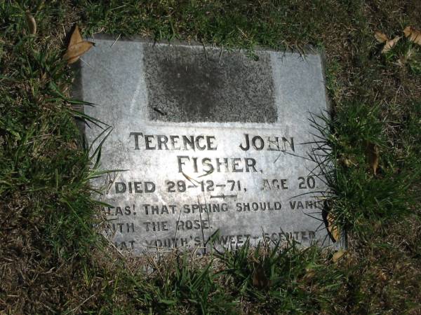 Terence John Fisher  | died 28-12-71 age 20  |   | Sherwood (Anglican) Cemetery, Brisbane  | 