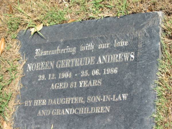 Noreen Gertrude Andrews  | 29-12-1904 ~ 25-06-1986 aged 81  |   | Sherwood (Anglican) Cemetery, Brisbane  | 