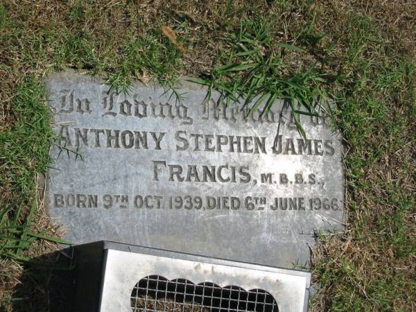 Anthony Stephen James Francis  | born 9 Oct 1939  | Died 6 Jun 1966  |   | Sherwood (Anglican) Cemetery, Brisbane  | 