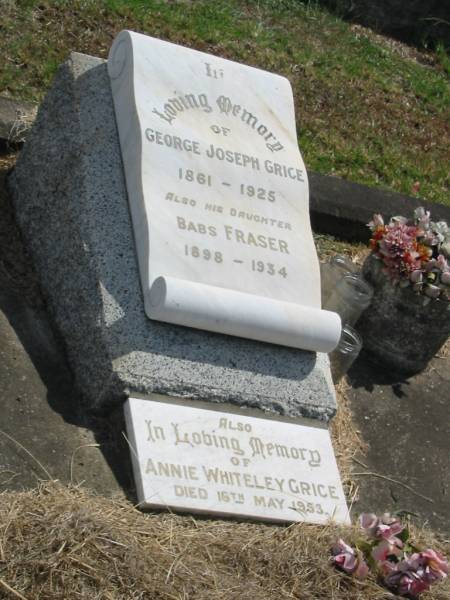 George Joseph Grice  | 1861 - 1925  | his daughter  | Babs Fraser  | 1898 - 1934  | Annie Whiteley Grice  | 16 May 1953  |   | Sherwood (Anglican) Cemetery, Brisbane  |   | 