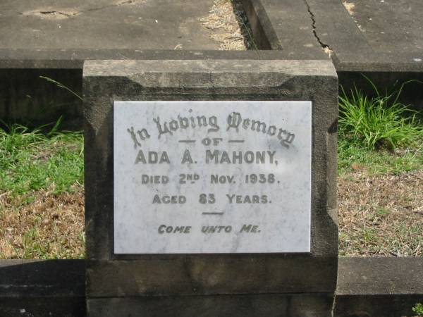 Ada A Mahony  | 2 Nov 1938 aged 83  |   | Sherwood (Anglican) Cemetery, Brisbane  | 