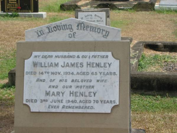 William James HENLEY  | 14 Nov 1934 aged 65  | wife  | Mary Henley  | 3 Jun 1940 aged 70  |   | Sherwood (Anglican) Cemetery, Brisbane  |   | 