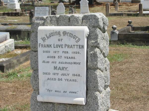 Frank Love PRATTEN  | 12 Feb 1920 aged 57  | his wife  | Mary  | 12 Jul 1948 aged 84  |   | Sherwood (Anglican) Cemetery, Brisbane  |   | 