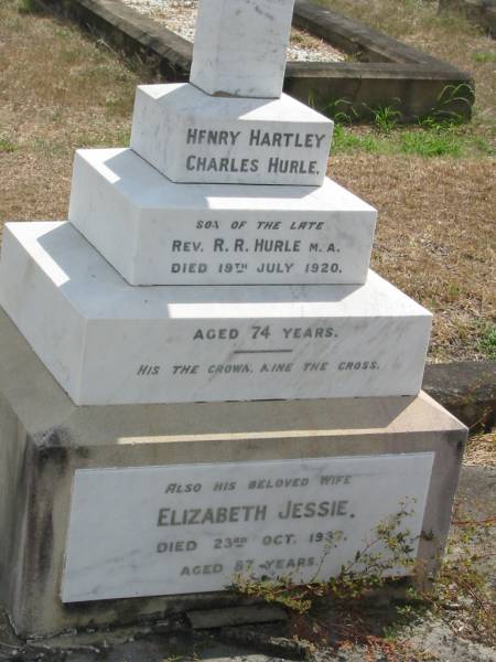 Henry Hartley Charles HURLE  | son of the late  | Rev R.R. HURLE  | died 19 Jul 1920 aged 74  | also his wife  | Elizabeth Jessie  | 23 Oct 1937 aged 87  |   | Sherwood (Anglican) Cemetery, Brisbane  |   | 