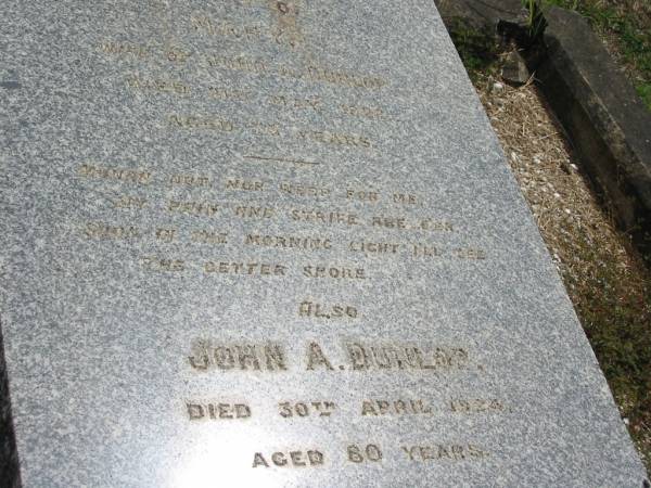 John A. Dunlop  | 30 Apr 1924  | aged 80yrs  |   | Sherwood (Anglican) Cemetery, Brisbane  |   | 