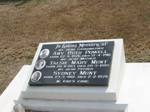 Grandmother  | Amy Ruth POWELL  | born 22-8-1876  | died 21-4-1916  | mother  | Talsie Mary MUNT  | born 20-11-1913  | died 20-5-1995  | father  | Sydney MUNT  | born 23-5-1912  | died 2-2- 1979  |   | Sherwood (Anglican) Cemetery, Brisbane  |   | 